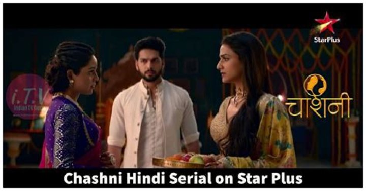 
Chashni (Star Plus)- Cast, Release Date, Review, Plot, Trailer, Wiki 