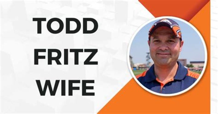 Todd Fritz Wife: Who Is He Married To?