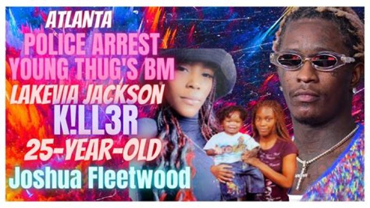 Who Is Joshua Fleetwood Atlanta? Arrest Made In Young Thug Wife LaKevia Jackson’s Murder